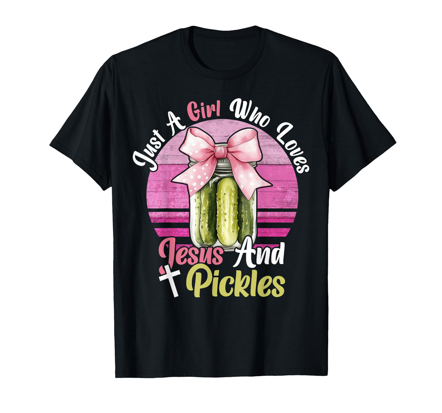 Just A Girl Who Loves Jesus And Pickles. Funny Pickles Jesus T-Shirt