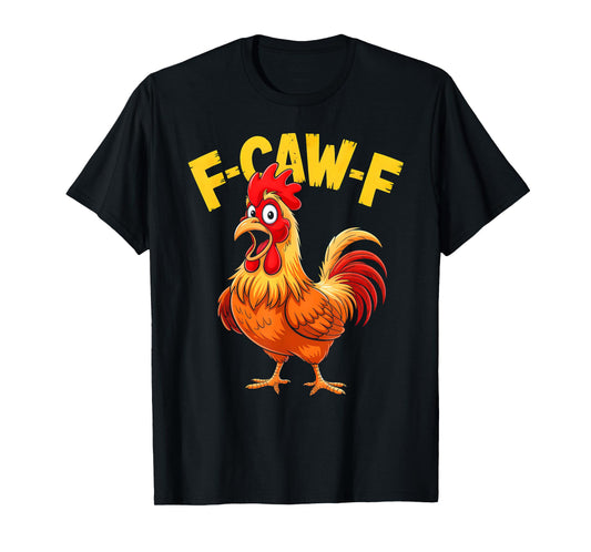 F-Caw-F Shirt Funny Humor Quote Rooster Meme Chicken Lover T-Shirt