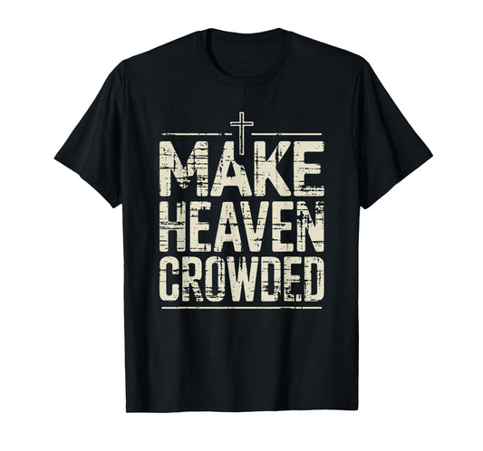 Vintage Inspired Christian Make Heaven Crowded Faith Apparel T-Shirt