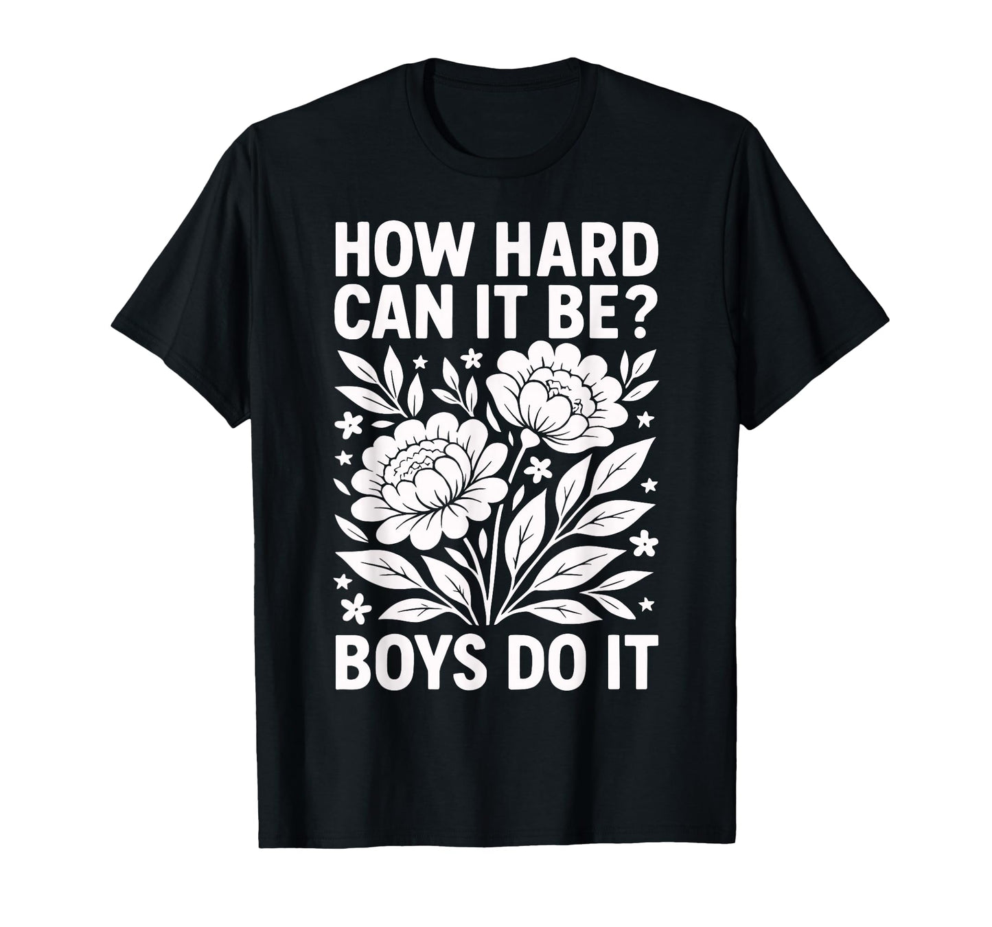 How Hard Can It Be? Boys Do It Inspirational Quote T-Shirt