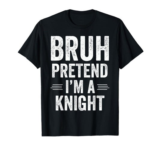 Knight Costume Halloween Bruh Pretend I'm A Knight Funny T-Shirt