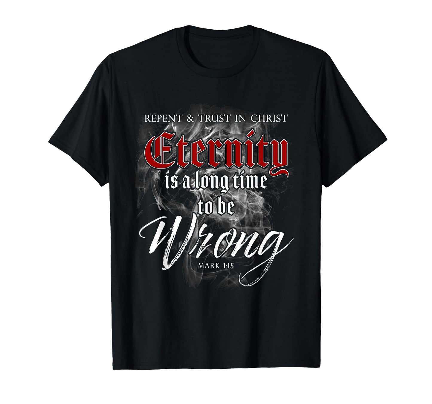 Evangelism Faith Gospel: Eternity is a Long Time to Be Wrong T-Shirt
