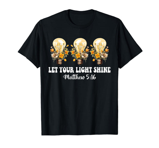 Let Your Light Shine Matthew 5:16 Christian Quote T-Shirt