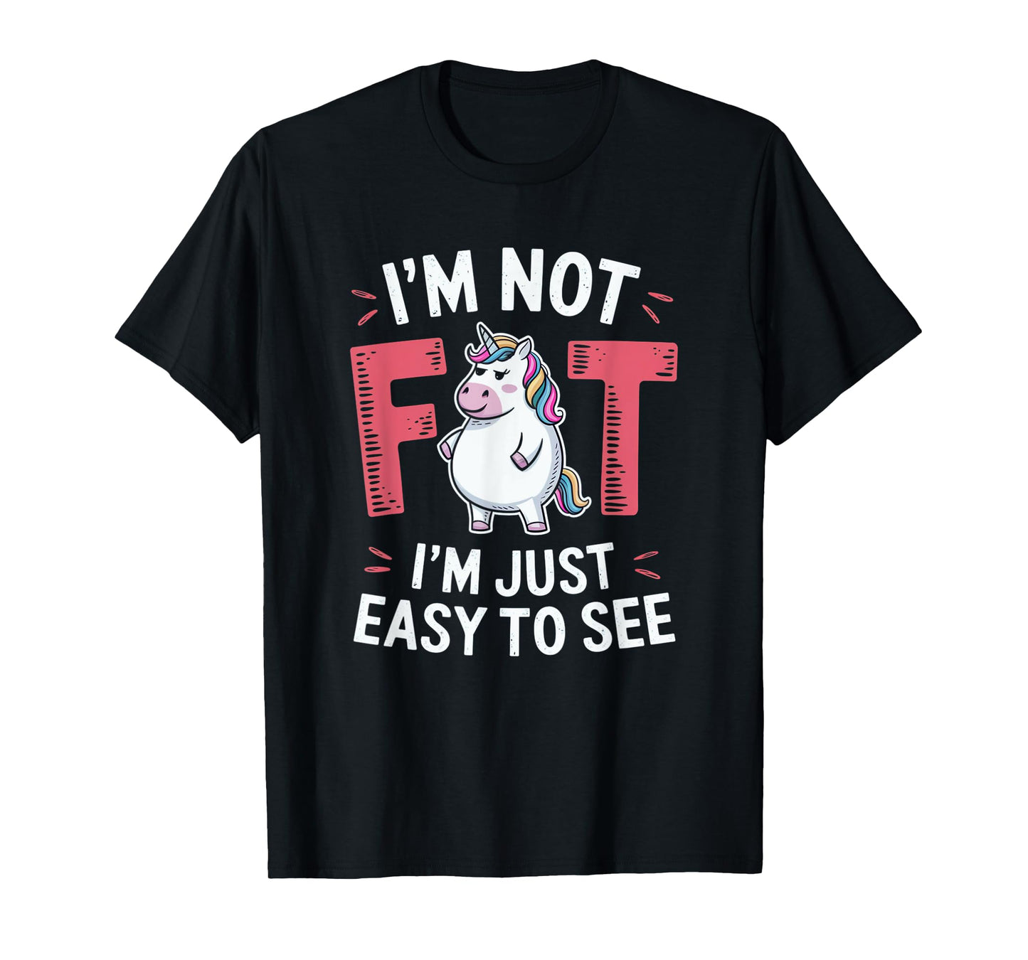 I'm Not Fat, I'm Just Easy To See Funny Chubby Unicorn T-Shirt