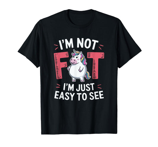 I'm Not Fat, I'm Just Easy To See Funny Chubby Unicorn T-Shirt