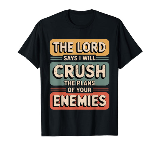 The Lord Says I Will Crush The Plans of Your Enemies T-Shirt