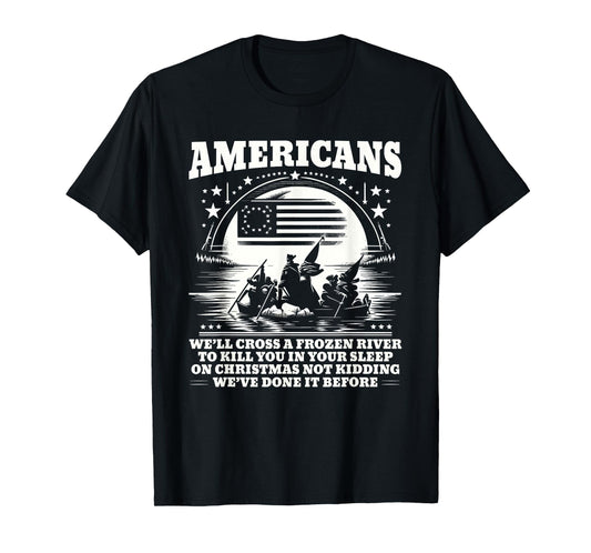 Americans We'll Cross A Frozen River Funny Saying T-Shirt