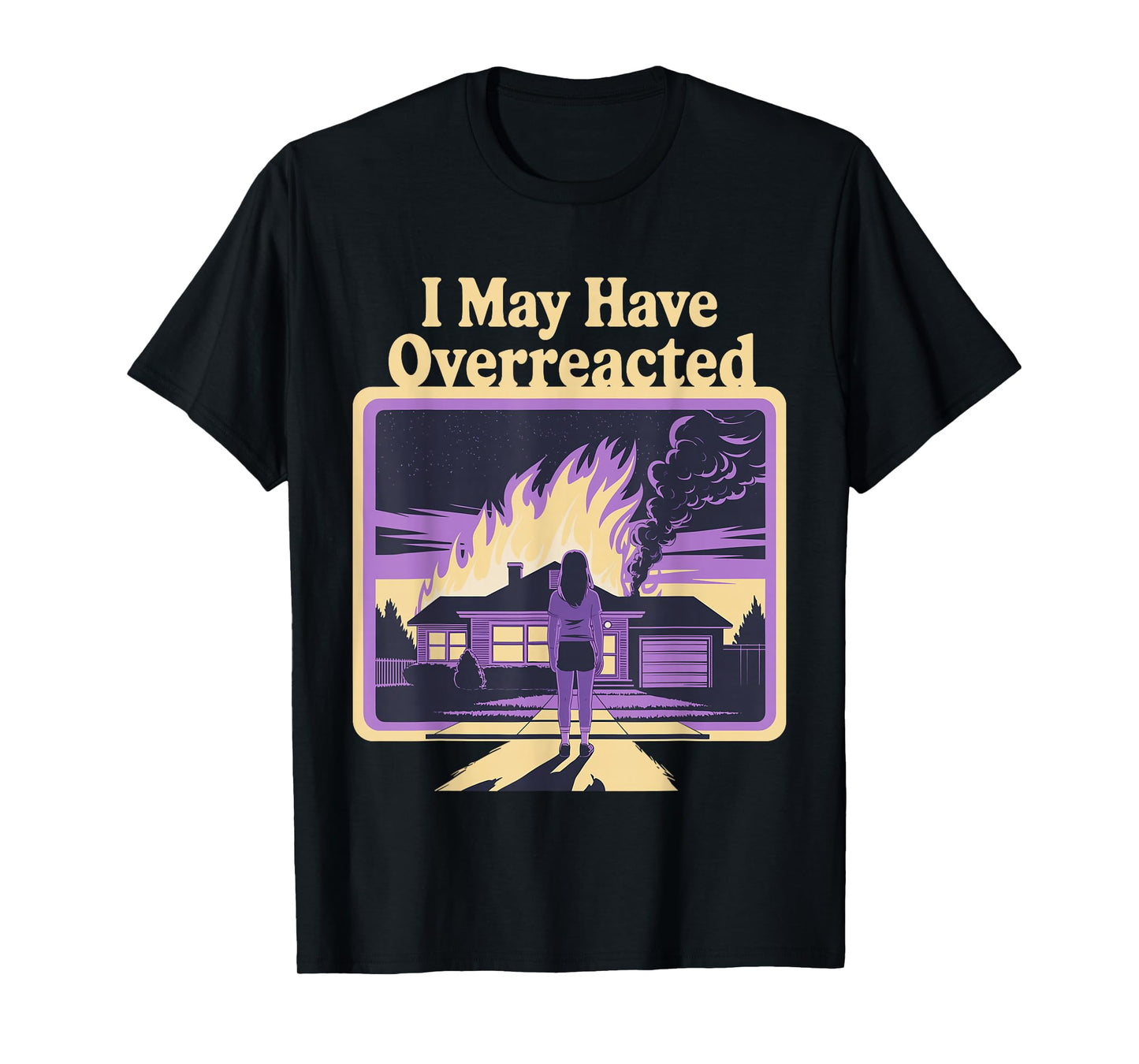 I May Have Overreacted Dark Humor Retro Fire Scene T-Shirt