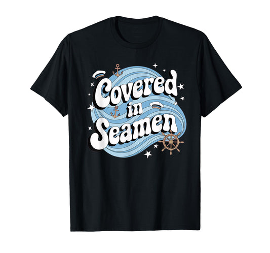 Embarrassing Funny Inappropriate Covered In Seaman Humor T-Shirt