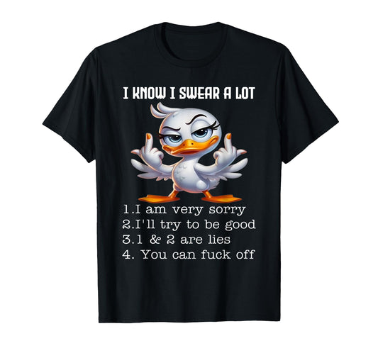 I Know I Swear A Lot I Am Very Sorry Funny Duck Saying Quote T-Shirt