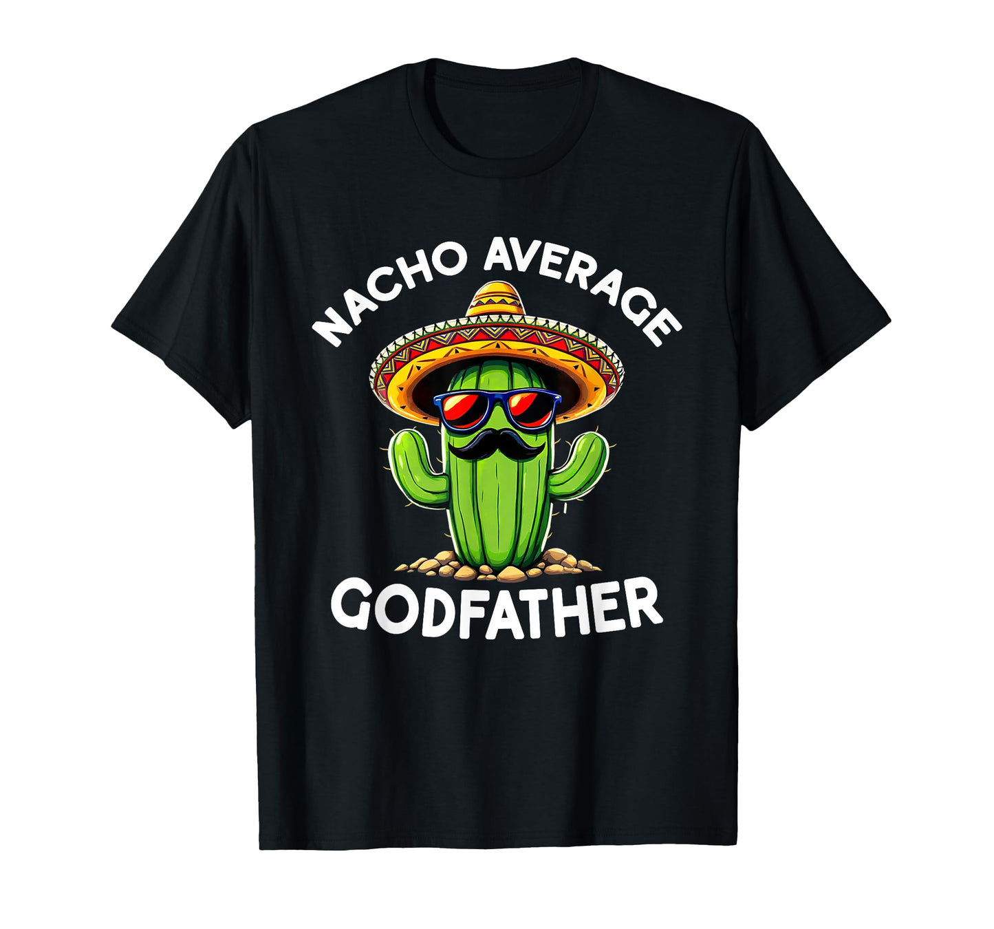 Nacho Average Godfather | Uncle Godfather Funny Sarcastic T-Shirt