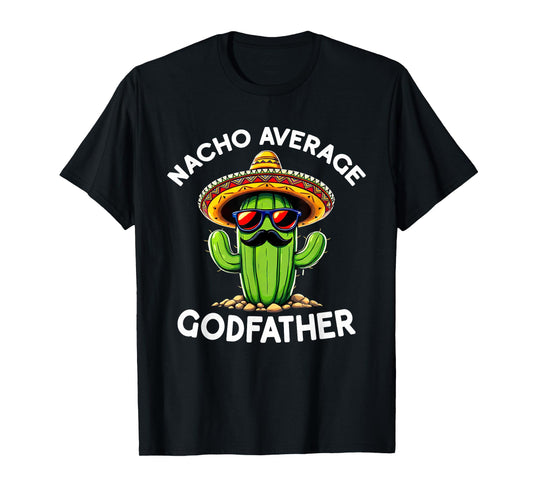 Nacho Average Godfather | Uncle Godfather Funny Sarcastic T-Shirt