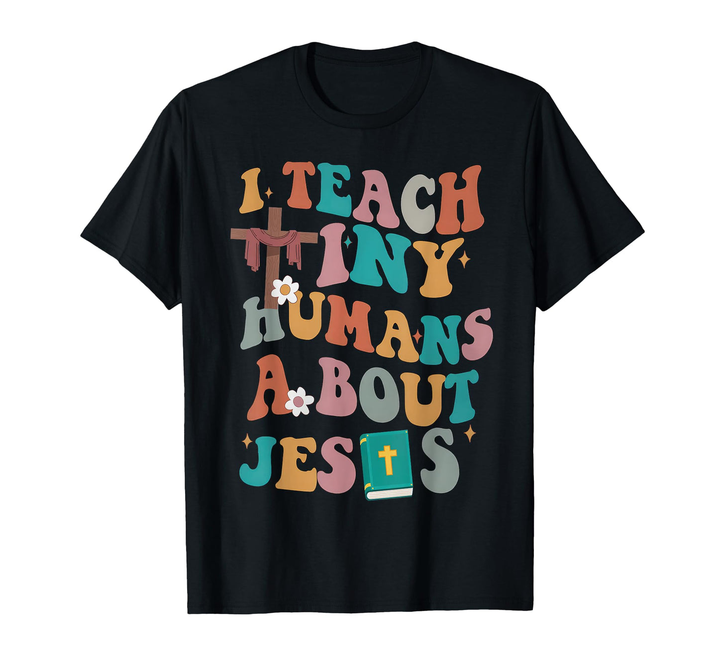 I Teach Tiny Humans About Jesus Christian Bible Teacher T-Shirt