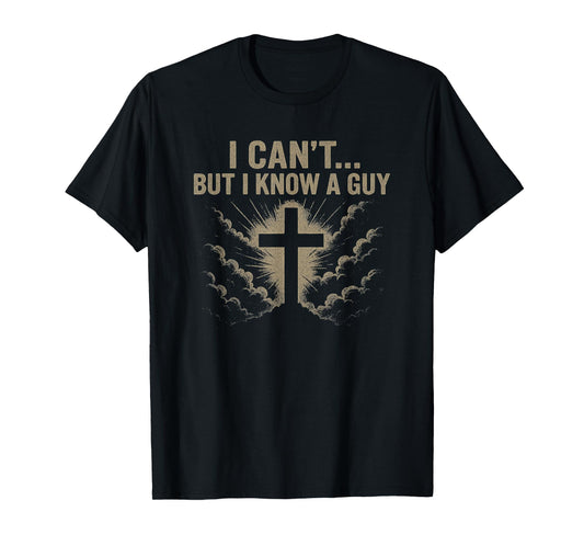 I Can't But I Know a Guy - Christian T-Shirt