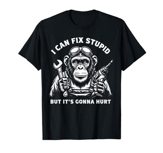 I Can Fix Stupid But It's Gonna Hurt Mechanic Funny Monkey T-Shirt