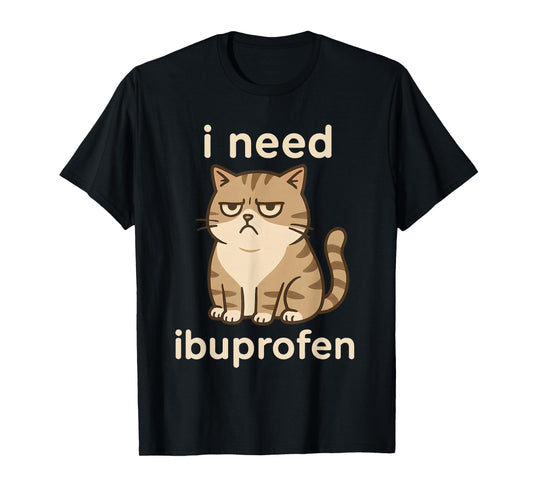 I Need Ibuprofen Funny Sad Cat Meme for Men Women T-Shirt