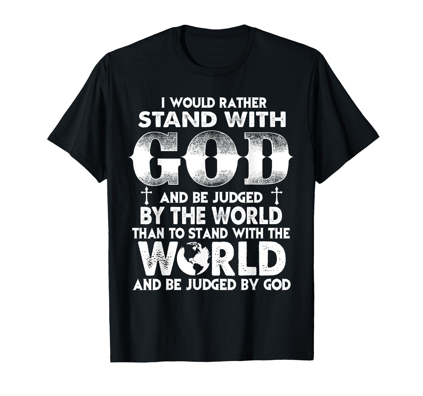 Christians I Would Rather Stand with God Than World T-Shirt