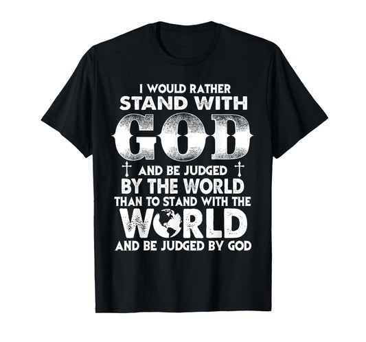 Christians I Would Rather Stand with God Than World T-Shirt