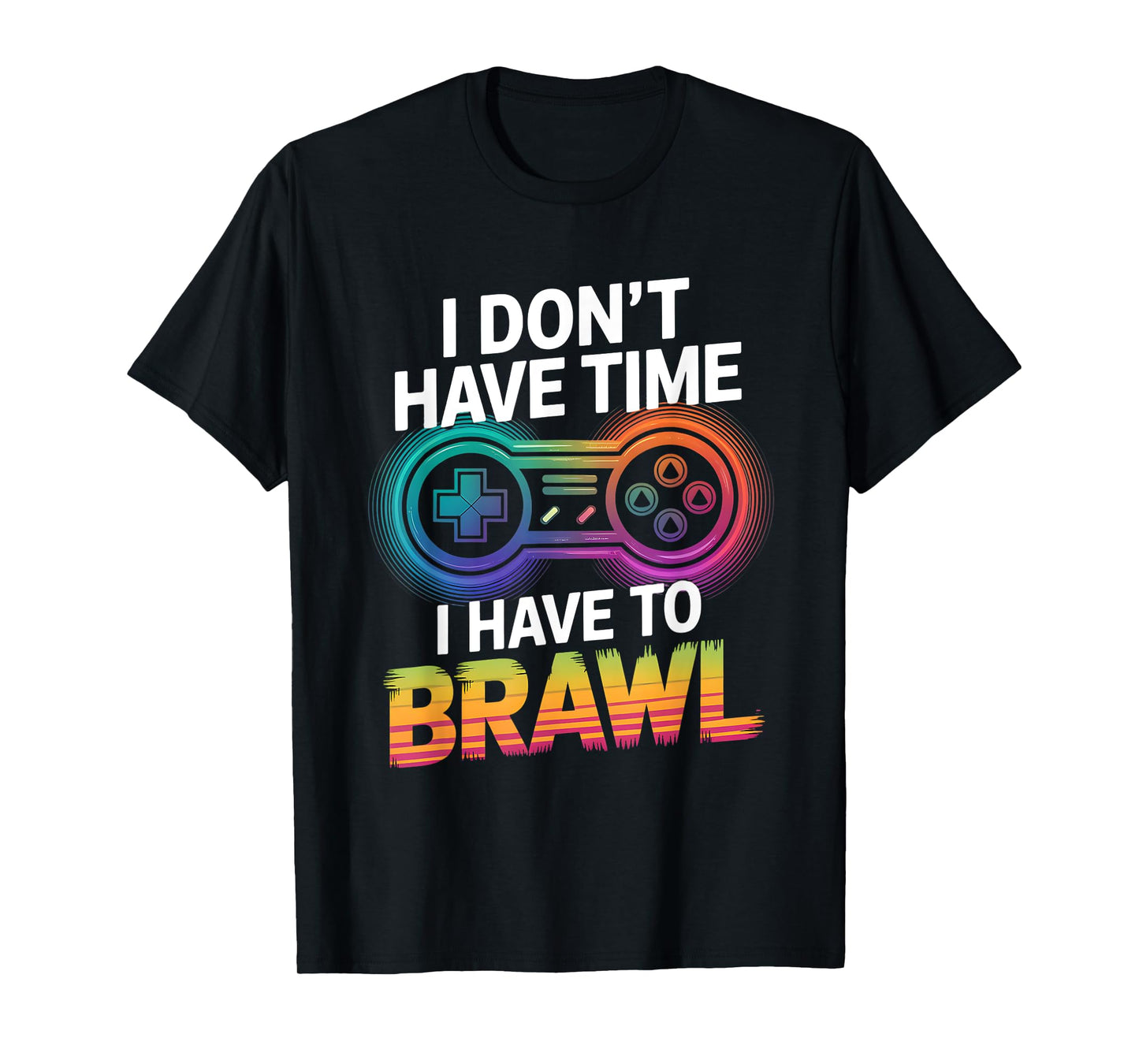 I Don't Have Time I Have To Brawl Showdown Stars Funny Gamer T-Shirt