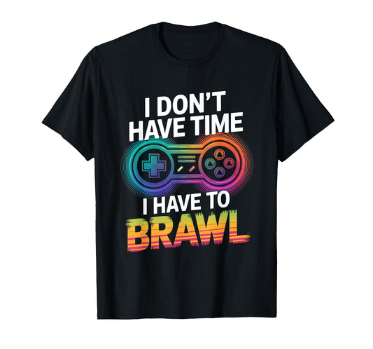 I Don't Have Time I Have To Brawl Showdown Stars Funny Gamer T-Shirt