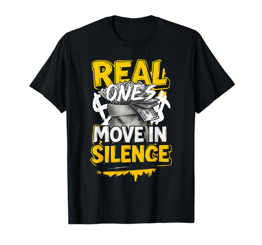 Real Ones Move In Silence Money Quote Urban T-Shirt