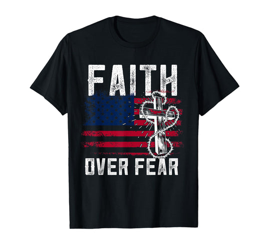 Faith Over Fear Jesus Christian Patriotic July 4th T-Shirt