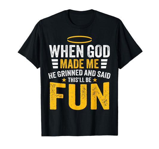Funny Quote When God Made Me He Said This'll Be Fun Men T-Shirt
