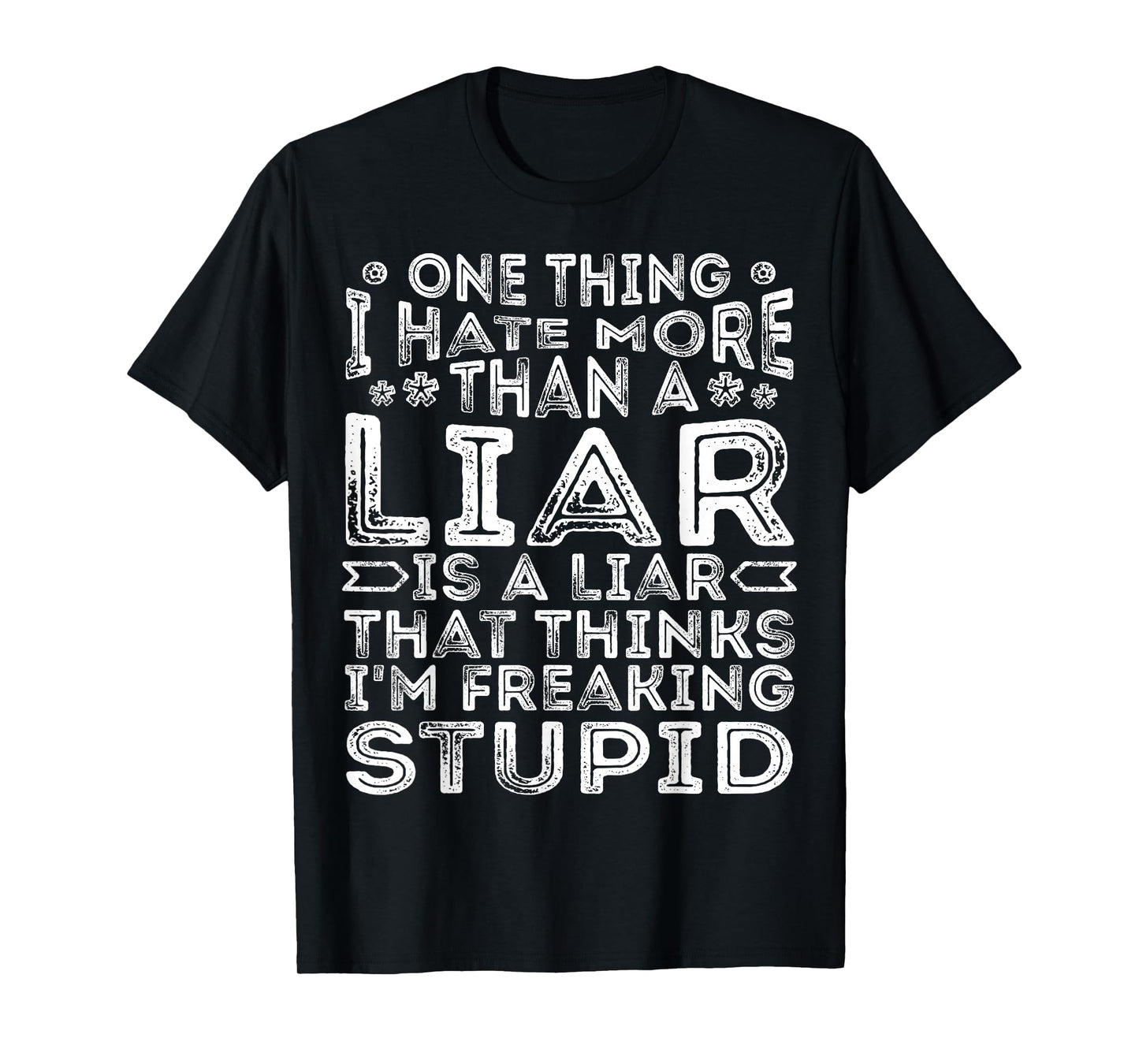 One Thing I Hate More Than A Liar is A Liar Funny Quote T-Shirt