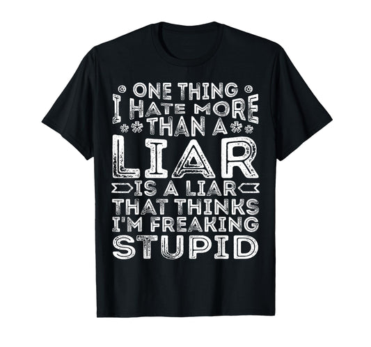 One Thing I Hate More Than A Liar is A Liar Funny Quote T-Shirt