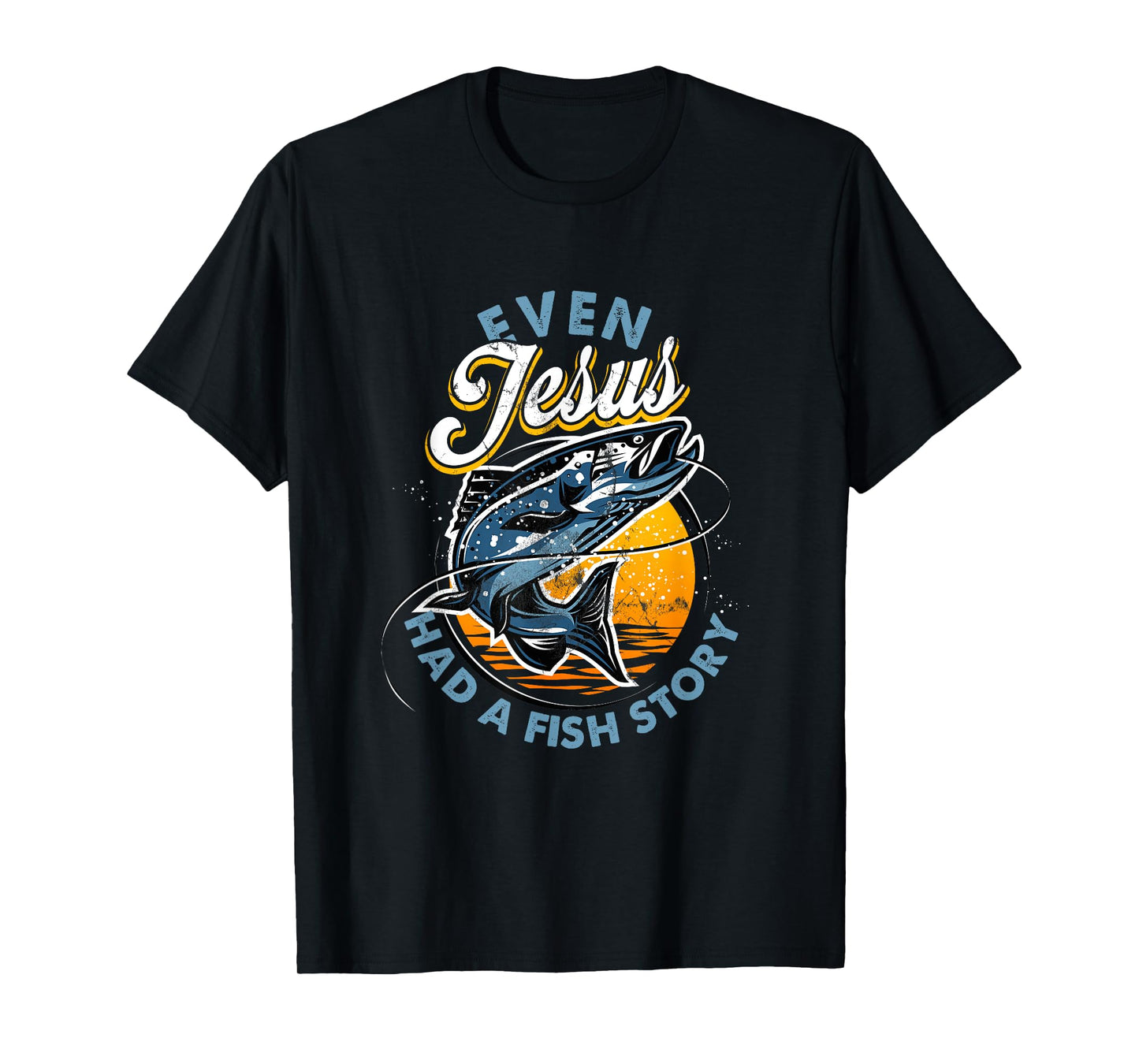 Even Jesus Had A Fish Story Fun Fishing Fishermen Christian T-Shirt