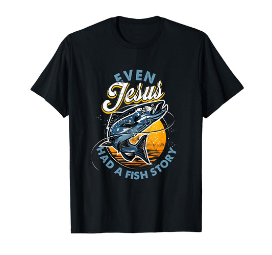 Even Jesus Had A Fish Story Fun Fishing Fishermen Christian T-Shirt