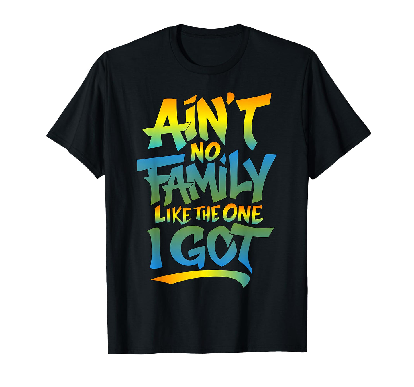 Ain't No Family Like The One I Got Matching Family-Reunion T-Shirt