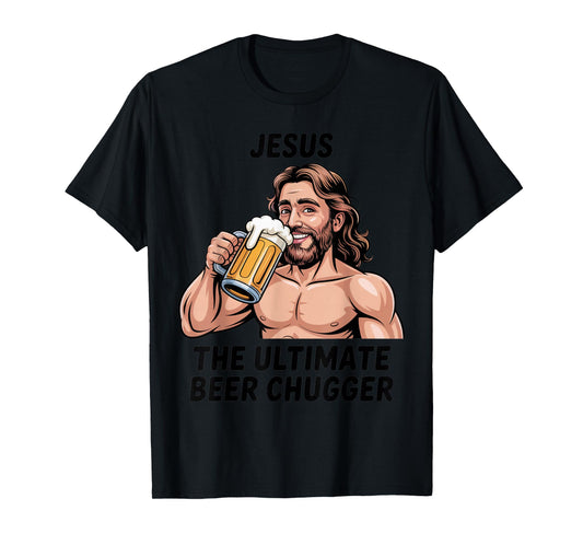Jesus The Ultimate Beer Chugger | Funny Christian Beer Humor T-Shirt
