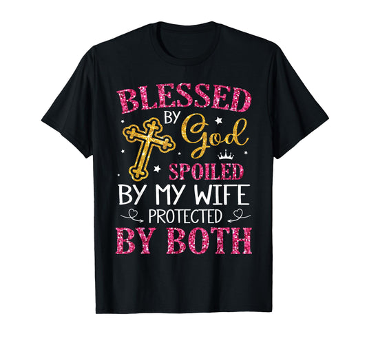 Husband Blessed By God Spoiled By My Wife Protected By Both T-Shirt