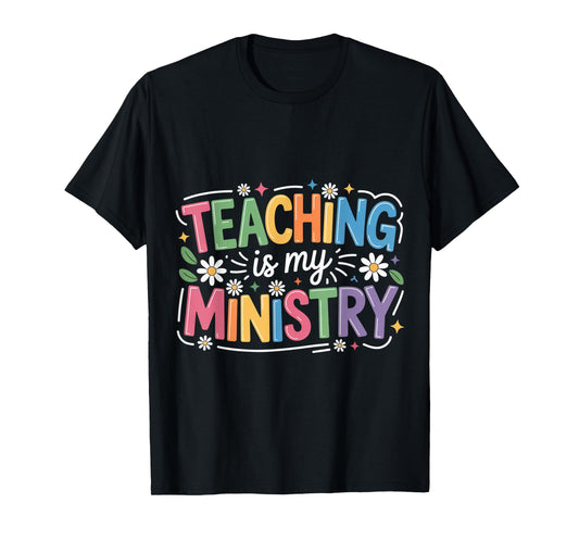 Teaching is My Ministry Flower Jesus Christian Teacher T-Shirt