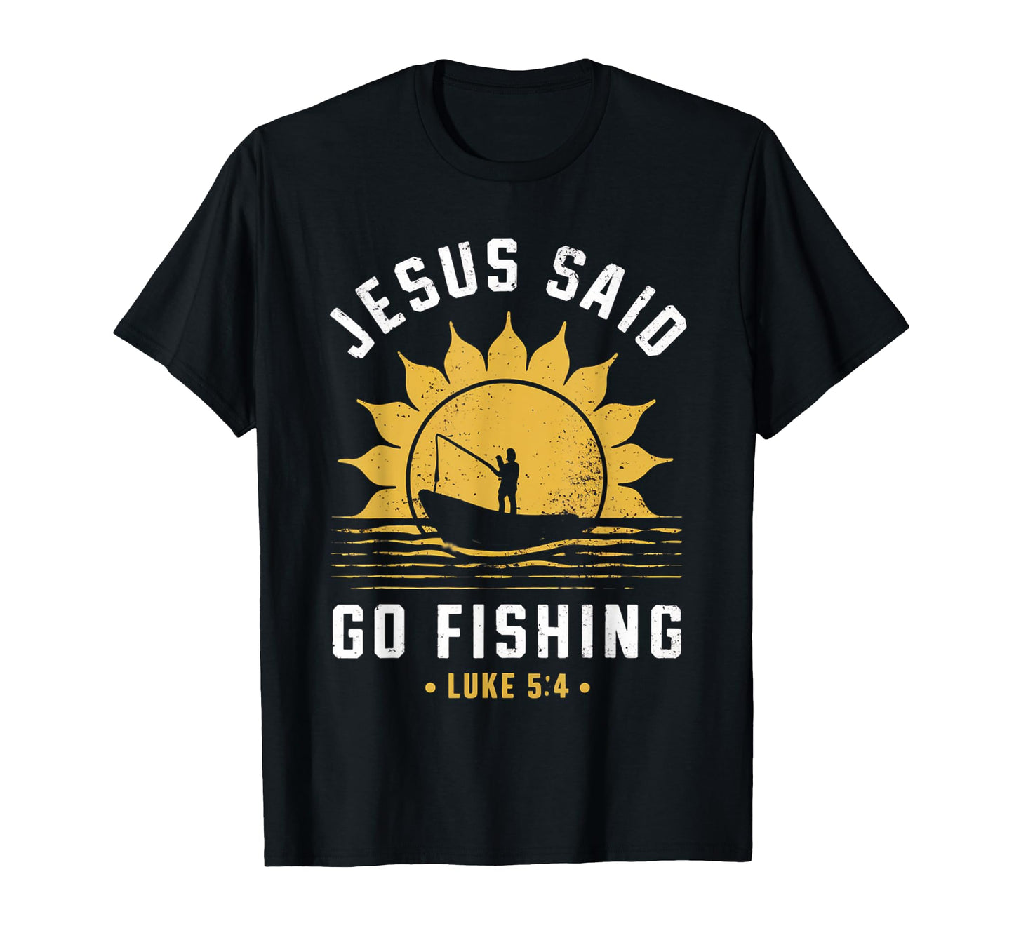 Jesus Christ Said Go Fishing Christian Fisherman Faith T-Shirt