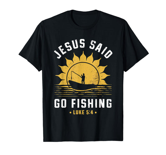 Jesus Christ Said Go Fishing Christian Fisherman Faith T-Shirt