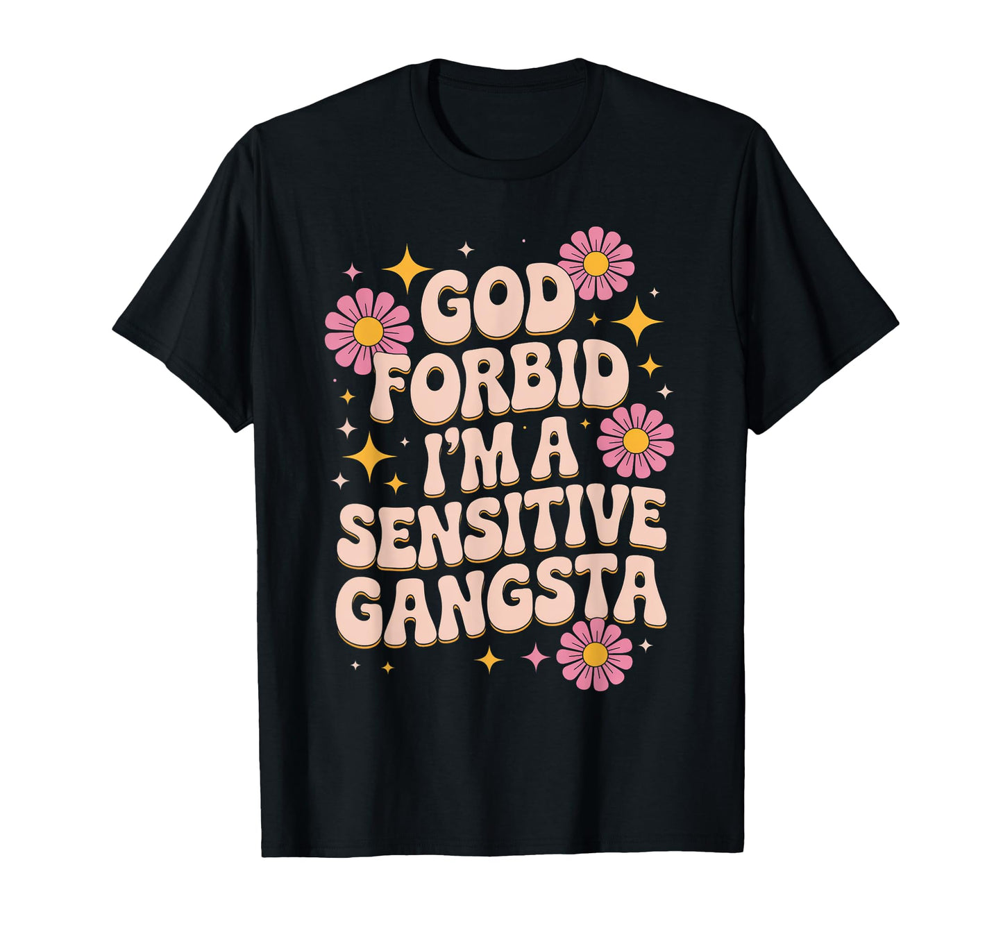 Funny Saying God Forbid I'm A Sensitive Gangsta Women Men T-Shirt