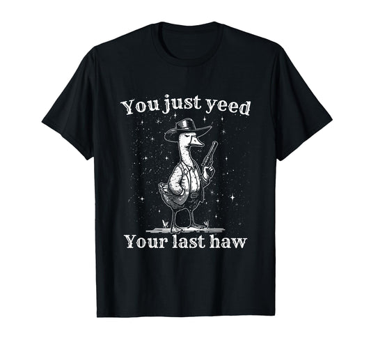 You Just Need Your Last Haw, Funny Western Quotes Men Women T-Shirt