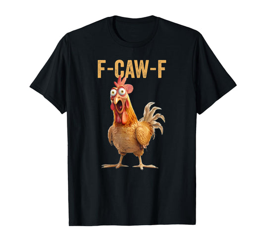 Funny Chicken Humor F-Caw-F Inappropriate Quote Rooster T-Shirt