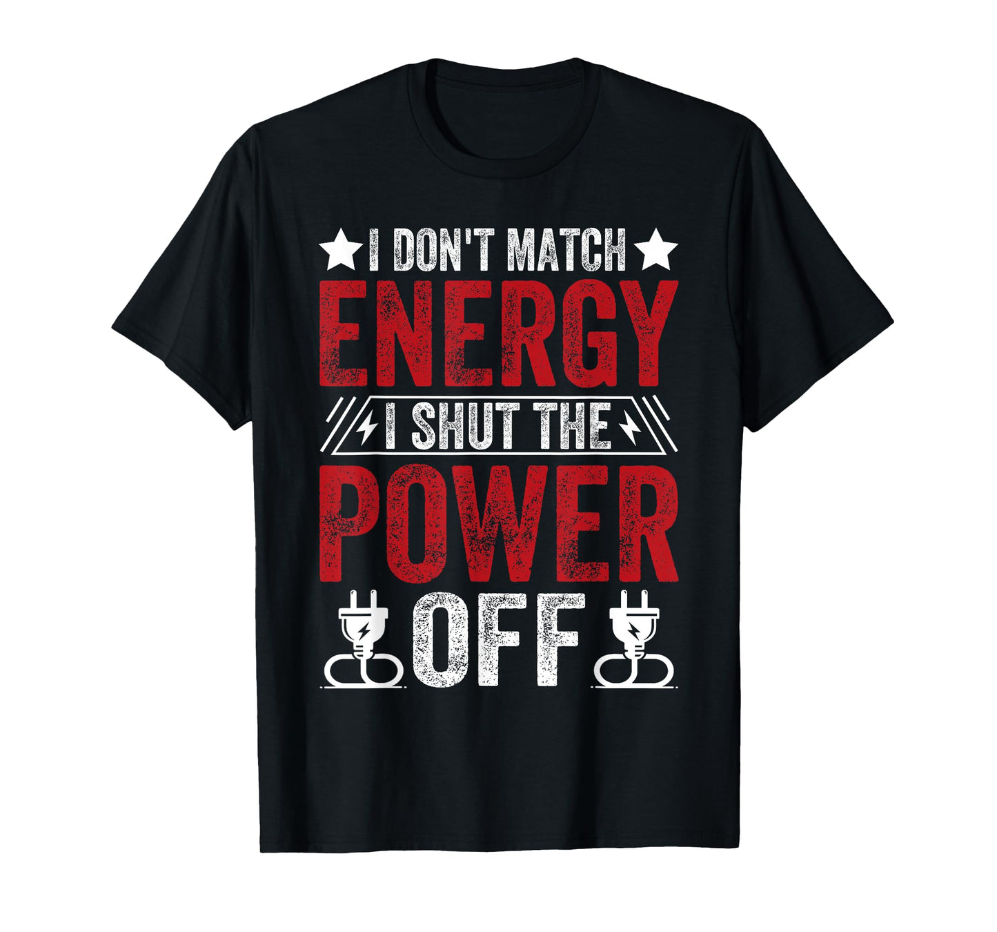 Funny I Don’t Match Energy, I Shut the Power Off Sarcastic T-Shirt