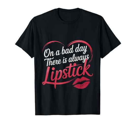On A Bad Day There Is Always Lipstick Women Confidence -- T-Shirt