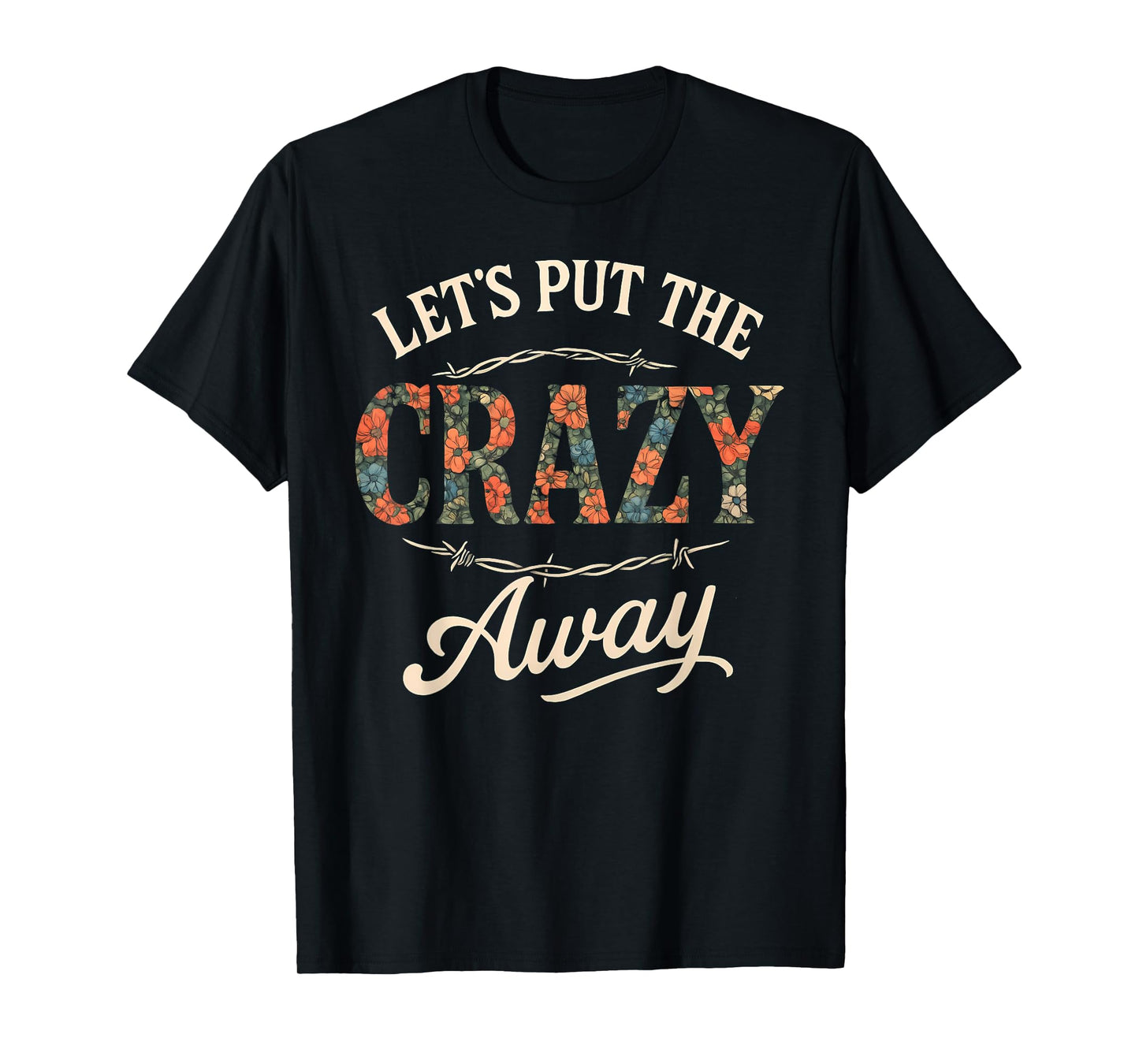 Let's Put The Crazy Away Funny Western Sarcastic Quote T-Shirt