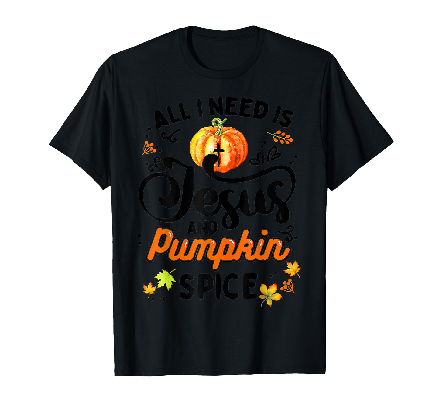 All I Need Is Jesus And Pumpkin Spice Thanksgiving Costume T-Shirt