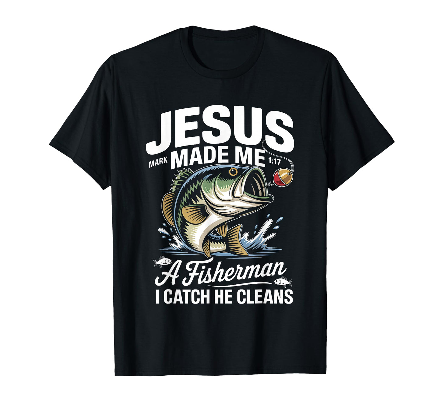 Jesus Made Me a Fisherman I Catch He Cleans Christian Bible T-Shirt