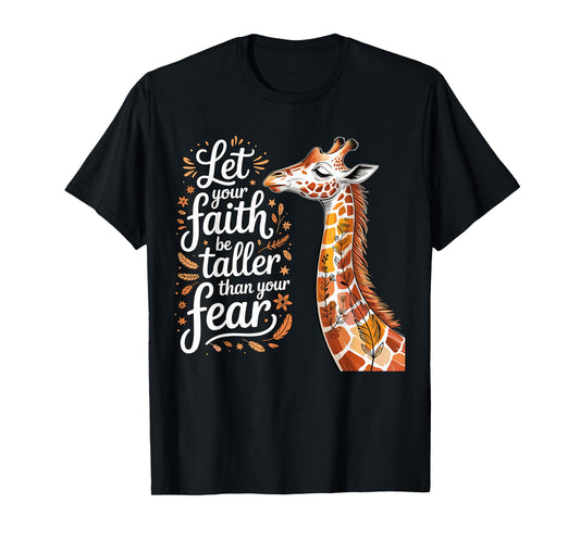 Let Your Faith Be Bigger Than Your Fear Giraffe Quote T-Shirt