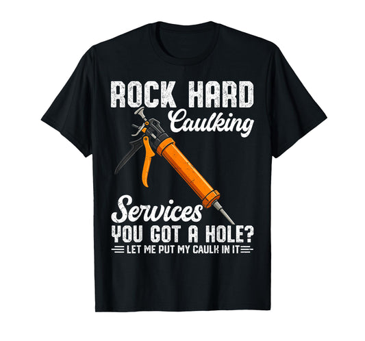 Rock Hard Caulking Services Funny Saying Adult Humor Men T-Shirt