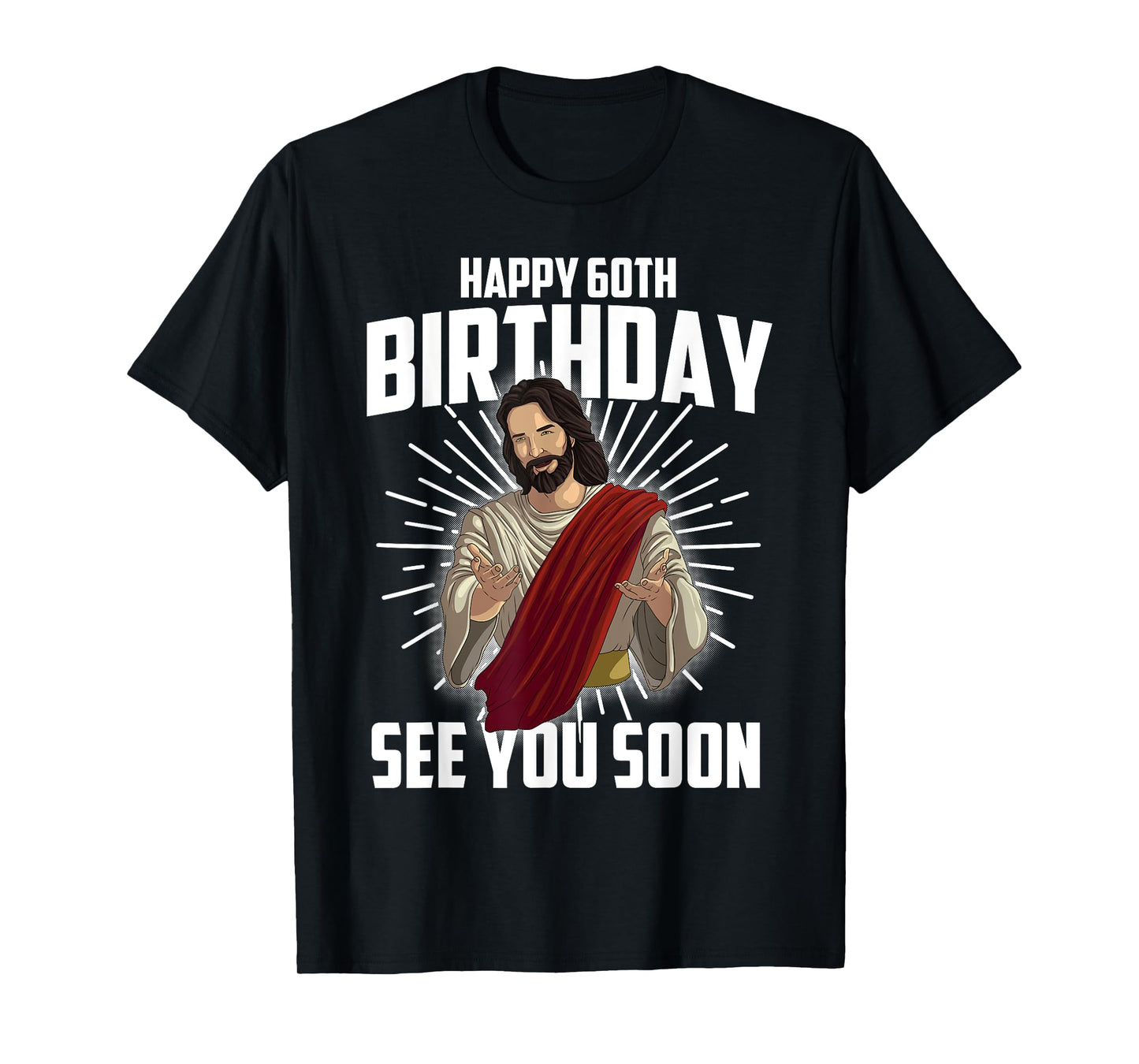 Cool Happy 60th Birthday Gift Funny Jesus See You Soon Gag T-Shirt