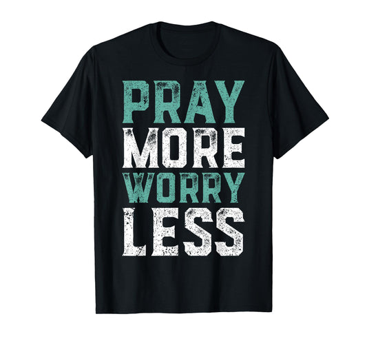 Pray More Worry Less T-Shirt - Christian Shirts Faith Shirt T-Shirt