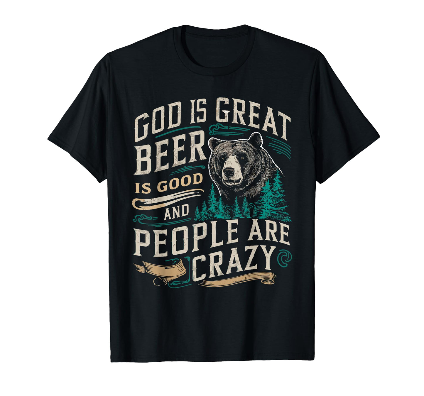 God Is Great Beer Is Good And People Are Crazy Shirt Beer T-Shirt
